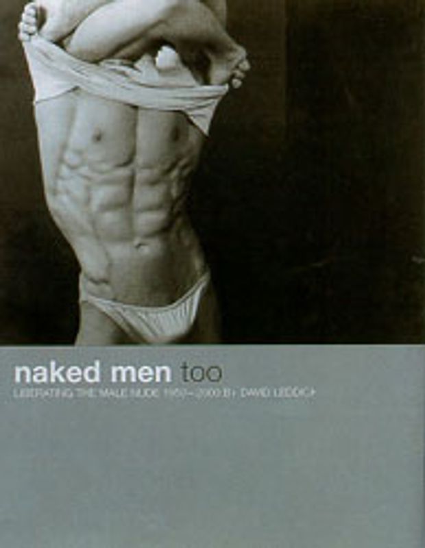 Naked Men Too. Liberating the Male Nude 1950-2000