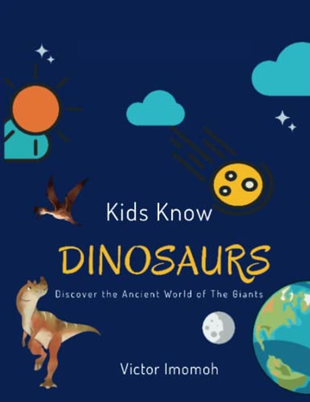 Kids Know Dinosaurs: Discover The Ancient World of The Giants (Kids Know Series)