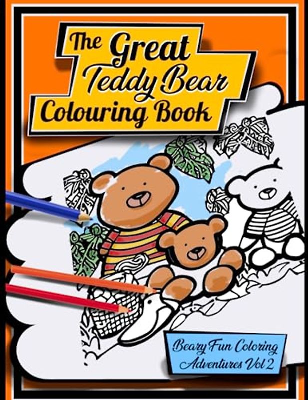 The Great Teddy Bear Colouring Book: Bear-y Fun Coloring Adventure Vol 2