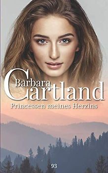 93. Prinzessin meines Herzens (Die zeitlose Romansammlung von Barbara Cartland, Band 93)