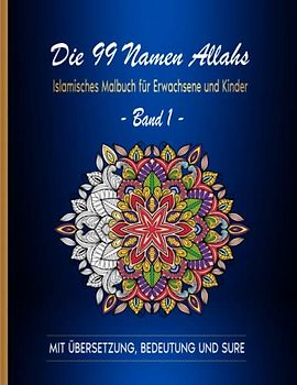 Die 99 Namen Allahs: Islamisches Malbuch für Erwachsene und Kinder: Band 1