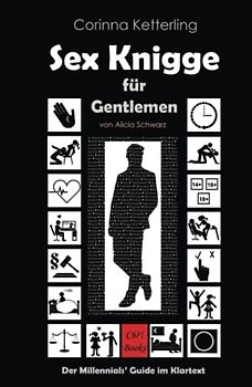 Sex Knigge für Gentlemen: Der Millennials‘ Guide im Klartext von Alicia Schwarz (Männerratgeber: Alles über Sex, Band 1)