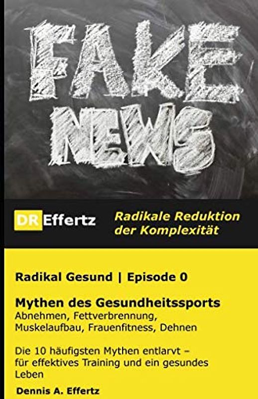 Radikal Gesund | Mythen des Gesundheitssports | Abnehmen, Fettverbrennung, Muskelaufbau, Frauenfitness, Dehnen: Die 10 häufigsten Mythen entlarvt – für effektives Training und ein gesundes Leben