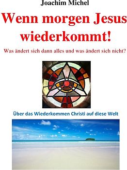 Wenn morgen Jesus wiederkommt!