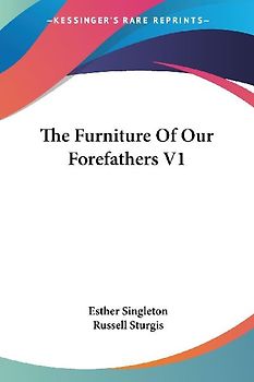The Furniture Of Our Forefathers V1