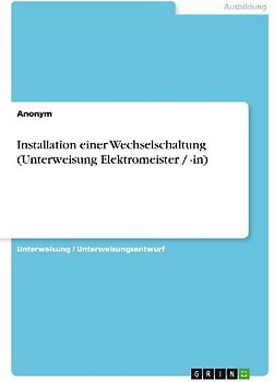 Installation einer Wechselschaltung (Unterweisung Elektromeister / -in)