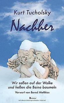 Nachher: Wir saßen auf der Wolke und liessen die Beine baumeln (Kurt Tucholsky, Band 5)
