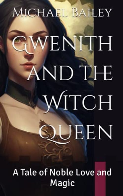 Gwenith and the Witch Queen: A Tale of Noble Love and Magic