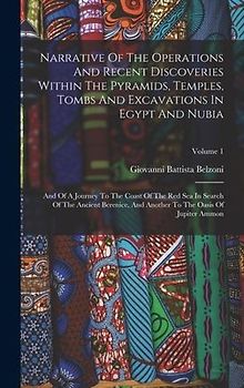Narrative Of The Operations And Recent Discoveries Within The Pyramids, Temples, Tombs And Excavations In Egypt And Nubia: And Of A Journey To The Coa