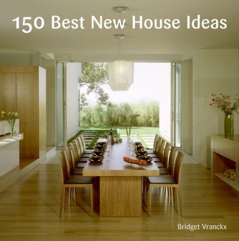 150 Best New House Ideas (150 Best House Ideas)