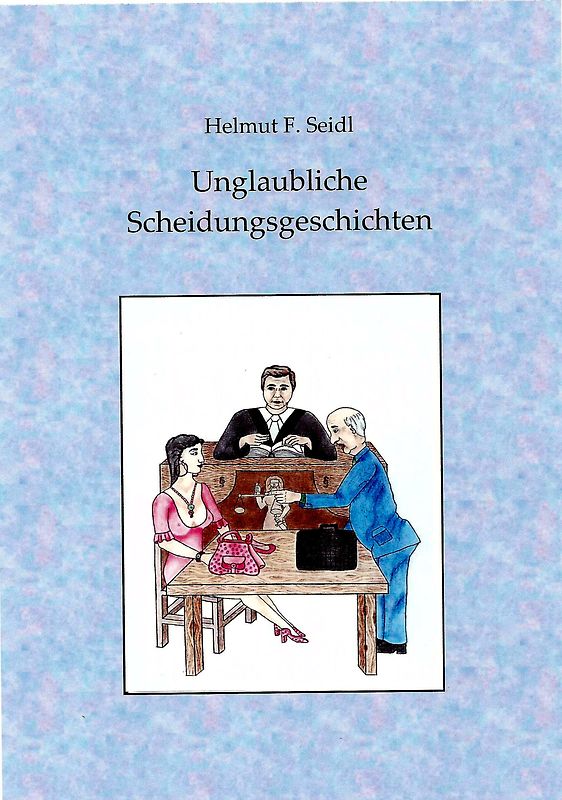 Seidl. Unglaubliche Scheidungsgeschichten