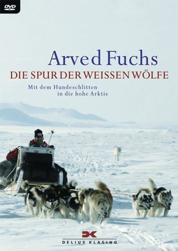 Die Spur der weißen Wölfe: Mit dem Hundeschlitten in die hohe Arktis DVD