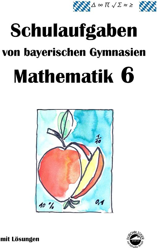 Mathematik 6 Schulaufgaben von bayerischen Gymnasien mit Lösungen nach LehrplanPLUS / G9