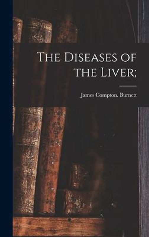 The Diseases of the Liver;