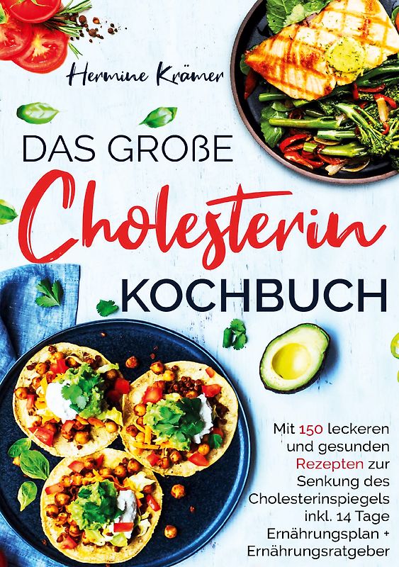 Das große Cholesterin Kochbuch für Herz & Gesundheit