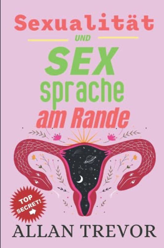 Sexualität und sex sprache am Rande: Ratgeber sex zur Entwicklung sexueller Leidenschaft. Aufklärung und Orgasmus für Frauen. Partnerspiele erotisch ... tantra massage buch, orgasmus frau, Band 3)