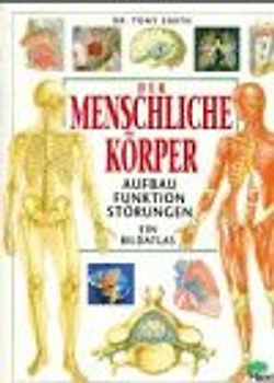 Der menschliche Körper. Aufbau, Funktion, Störungen. Ein Bildatlas