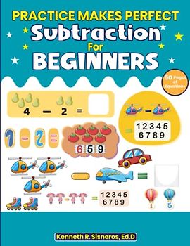 Practice Makes Perfect: Subtraction for Beginners: Subtraction 0 to 100, 50+ Pages of Equations and Problems (Practice Makes Perfect: Beginners Math Series)