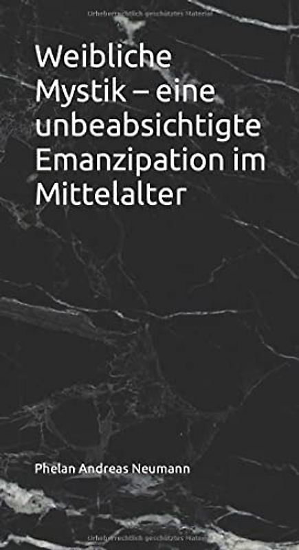 Weibliche Mystik – eine unbeabsichtigte Emanzipation im Mittelalter