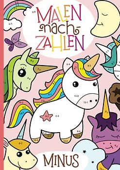 Malen nach Zahlen: Minus-Rechnen im Zahlenraum von 1 - 10 mit tollen Einhornmotiven trainieren. (Rechenfreude, Band 8)