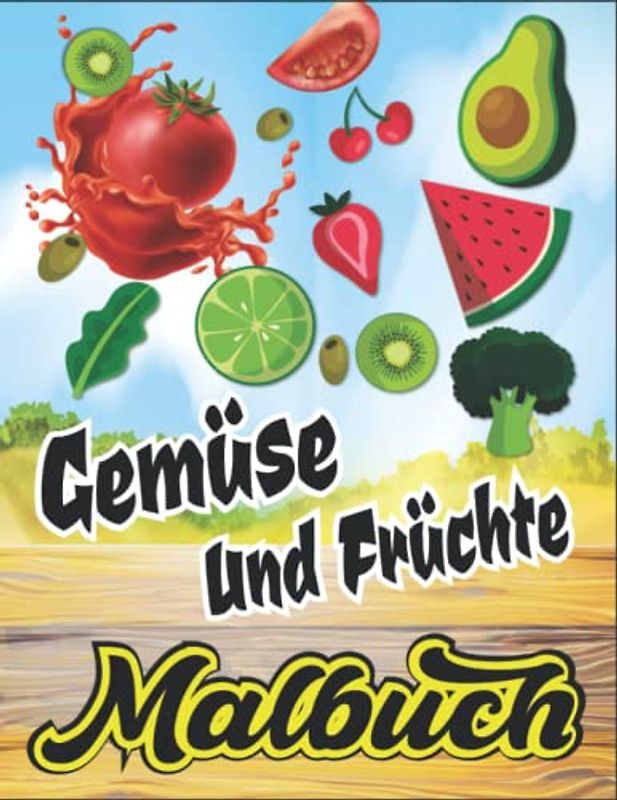 Gemüse Und Früchte Malbuch: Eine Sammlung von lustigen und einfachen Malvorlagen für Erwachsene, Kinder, Kleinkinder und Kinder im Vorschulalter mit inspirierenden Designs ... entspannend.