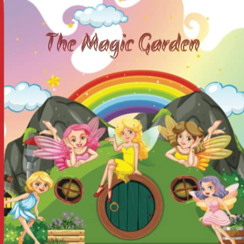 Magic Garden Story Book A Tale of a Child's Magical Adventure Amongst Fluttering Fairies and Blooming Wonders"