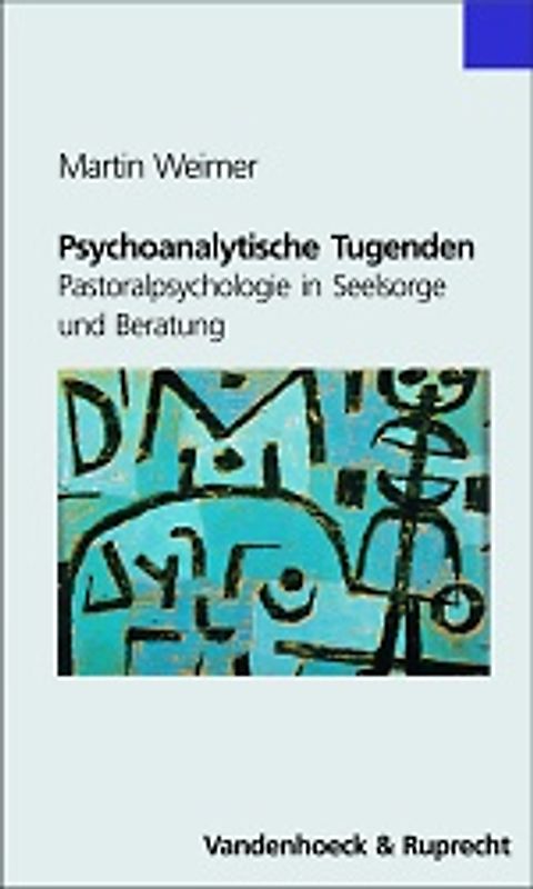 Psychoanalytische Tugenden. Pastoralpsychologie in Seelsorge und Beratung
