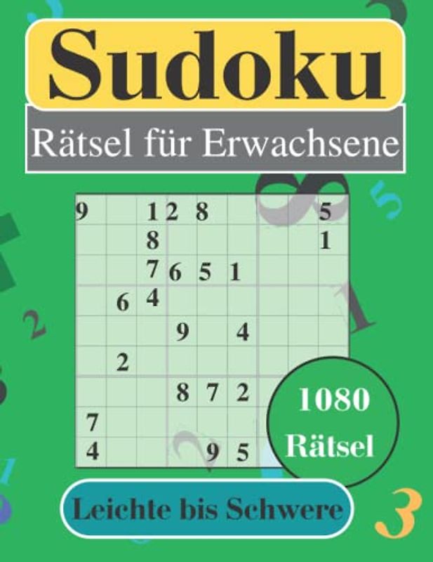 Sudoku Rätsel für Erwachsene - Leichte bis Schwere: 1080 Sudoku Rätsel mit Lösungen in 3 Schwierigkeitsgraden: Leicht, Mittel, Schwer