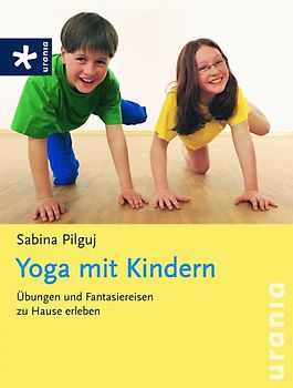 Yoga mit Kindern. Übungen und Fantasiereisen zu Hause erleben