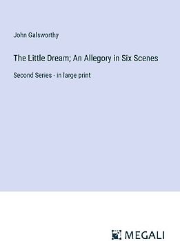 The Little Dream; An Allegory in Six Scenes