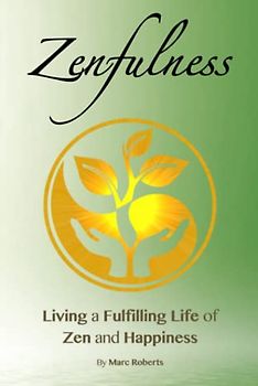 Zenfulness: Living a Fulfilling Life of Zen and Happiness