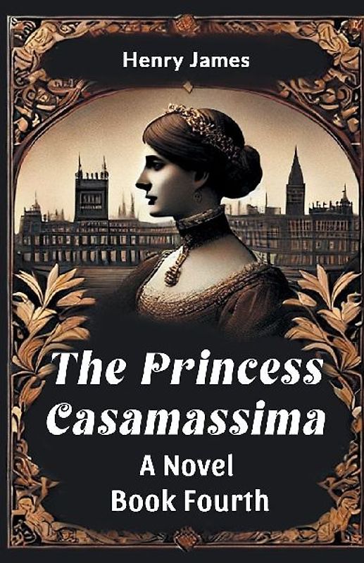 The Princess Casamassima A Novel Book Fourth
