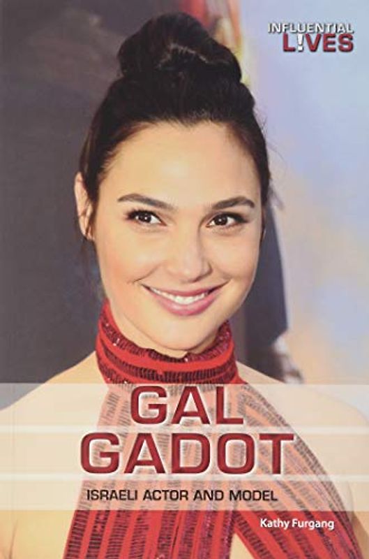 Gal Gadot: Israeli Actor and Model (Influential Lives)
