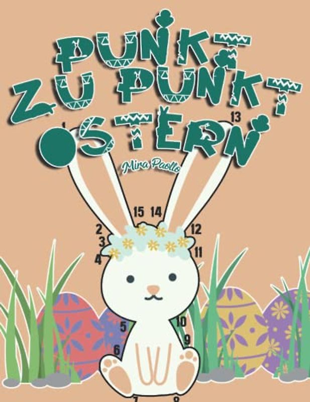 Punkt zu Punkt Ostern: Verbinde alle Zahlen - Ein Ostergeschenk für Kinder ab 5 Jahren - ideal für die vorschulische Bildung und das Ausmalen von Ostermotiven