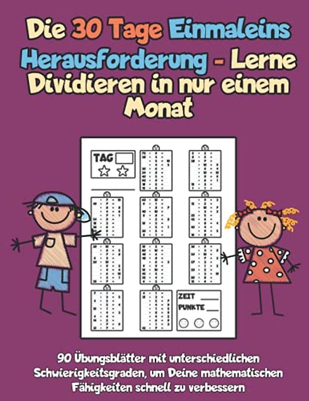Die 30 Tage Einmaleins Herausforderung - Lerne Dividieren in nur einem Monat: 90 Übungsblätter mit unterschiedlichen Schwierigkeitsgraden, um Deine mathematischen Fähigkeiten schnell zu verbessern