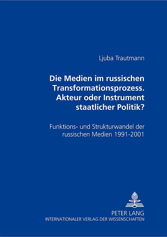 Die Medien im russischen Transformationsprozess – Akteur oder Instrument der staatlichen Politik?