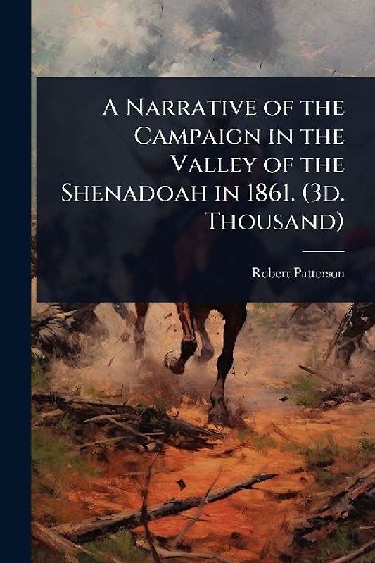 A Narrative of the Campaign in the Valley of the Shenadoah in 1861. (3d. Thousand)