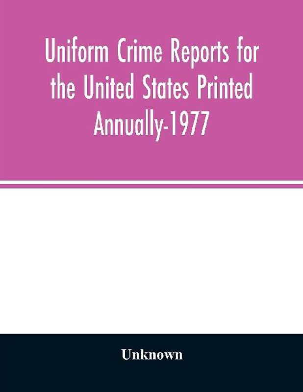 Uniform crime reports for the United States Printed Annually-1977