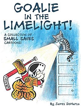Goalie in the Limelight!: A Collection of Small Saves Cartoons!