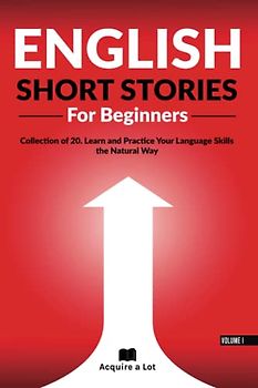 English Short Stories For Beginners: Collection of 20. Learn and Practice Your Language Skills the Natural Way (Unlock and Boost your English Skills, Band 1)