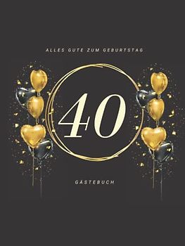 Gästebuch 40 Geburtstag: Buch zum Eintragen für Glückwünsche und die schönsten Fotos der Gäste I Geschenk für Frau oder Mann I Geschenkidee 40. Geburtstag