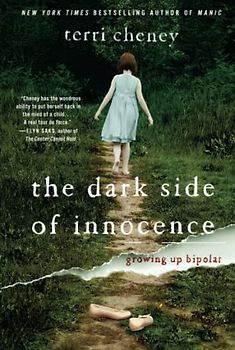 The Dark Side of Innocence: Growing Up Bipolar - Terri Cheney