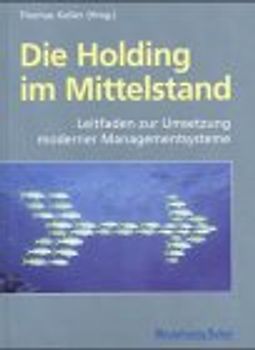 Die Holding im Mittelstand. Leitfaden zur Umsetzung moderner Managementsysteme