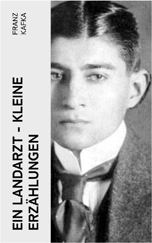 Ein Landarzt - Kleine Erzählungen