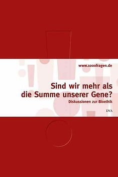 Sind wir mehr als die Summe unserer Gene?. Diskussionen zur Bioethik