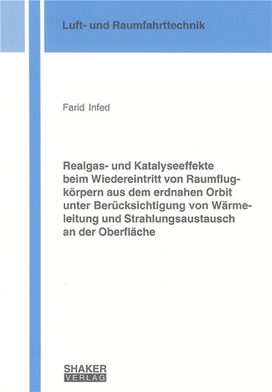 Realgas- und Katalyseeffekte beim Wiedereintritt von Raumflugkörpern aus dem erdnahen Orbit unter Berücksichtigung von Wärmeleitung und Strahlungsaustausch an der Oberfläche