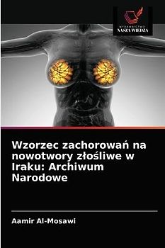 Wzorzec zachorowa¿ na nowotwory z¿o¿liwe w Iraku: Archiwum Narodowe
