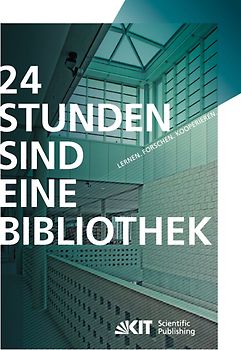 24 Stunden sind eine Bibliothek : Lernen, Forschen, Kooperieren ; die innovative Bibliothek