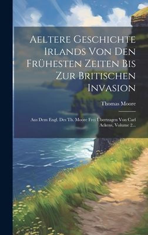 Aeltere Geschichte Irlands Von Den Frühesten Zeiten Bis Zur Britischen Invasion