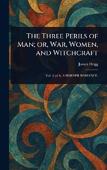 The Three Perils of Man; or, War, Women, and Witchcraft